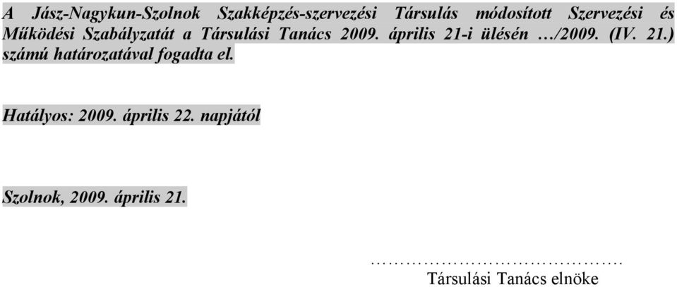 április 21-i ülésén /2009. (IV. 21.) számú határozatával fogadta el.