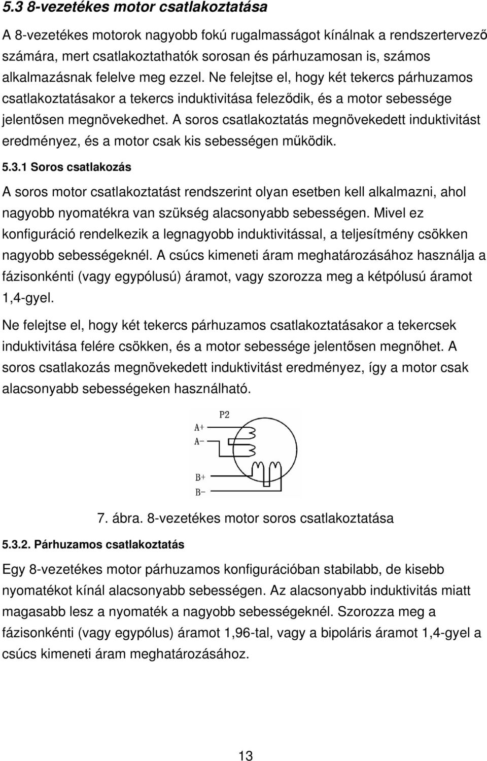 A soros csatlakoztatás megnövekedett induktivitást eredményez, és a motor csak kis sebességen működik. 5.3.