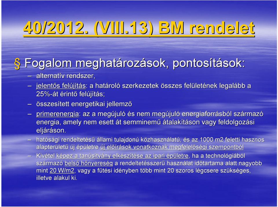 összesített energetikai jellemző primerenergia: : az a megújul juló és s nem megújul juló energiaforrásb sból l származ rmazó energia, amely nem esett át t semminemű átalakításon vagy feldolgozási