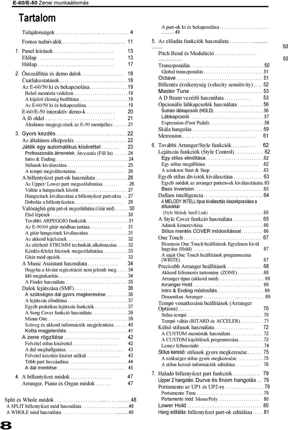 Játék egy automatikus kísérettel 23 Professzionális átmenetek: Átvezetés (Fill In) 24 Intro & Ending 24 Stílusok kiválasztása 25 A tempó megváltoztatása 26 A billenty zet part-ok használata 26 Az