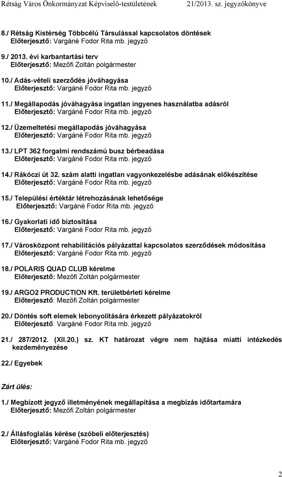 szám alatti ingatlan vagyonkezelésbe adásának előkészítése 15./ Települési értéktár létrehozásának lehetősége 16./ Gyakorlati idő biztosítása 17.