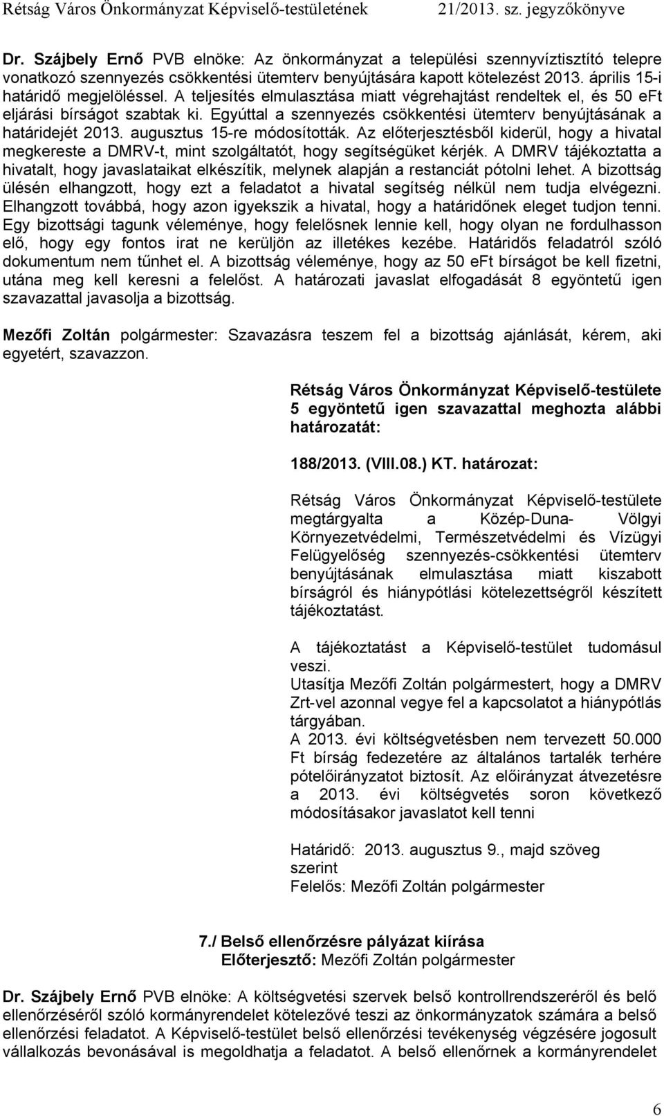 augusztus 15-re módosították. Az előterjesztésből kiderül, hogy a hivatal megkereste a DMRV-t, mint szolgáltatót, hogy segítségüket kérjék.