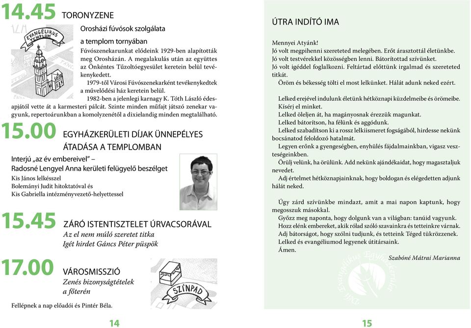 1982-ben a jelenlegi karnagy K. Tóth László édesapjától vette át a karmesteri pálcát. Szinte minden műfajt játszó zenekar vagyunk, repertoárunkban a komolyzenétől a dixielandig minden megtalálható.