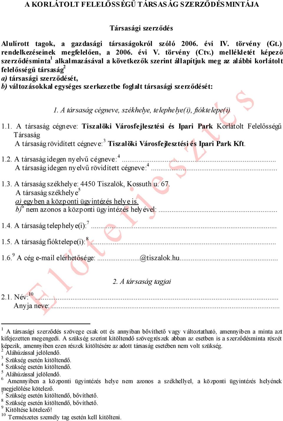 ) mellékletét képező szerződésminta 1 alkalmazásával a következők szerint állapítjuk meg az alábbi korlátolt felelősségű társaság 2 a) társasági szerződését, b) változásokkal egységes szerkezetbe