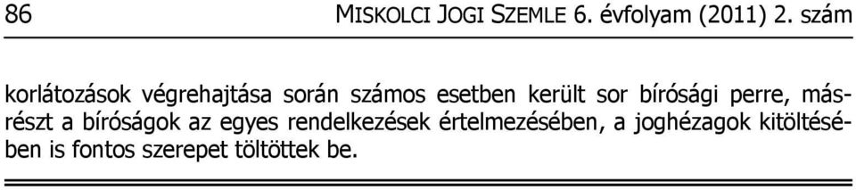 sor bírósági perre, másrészt a bíróságok az egyes