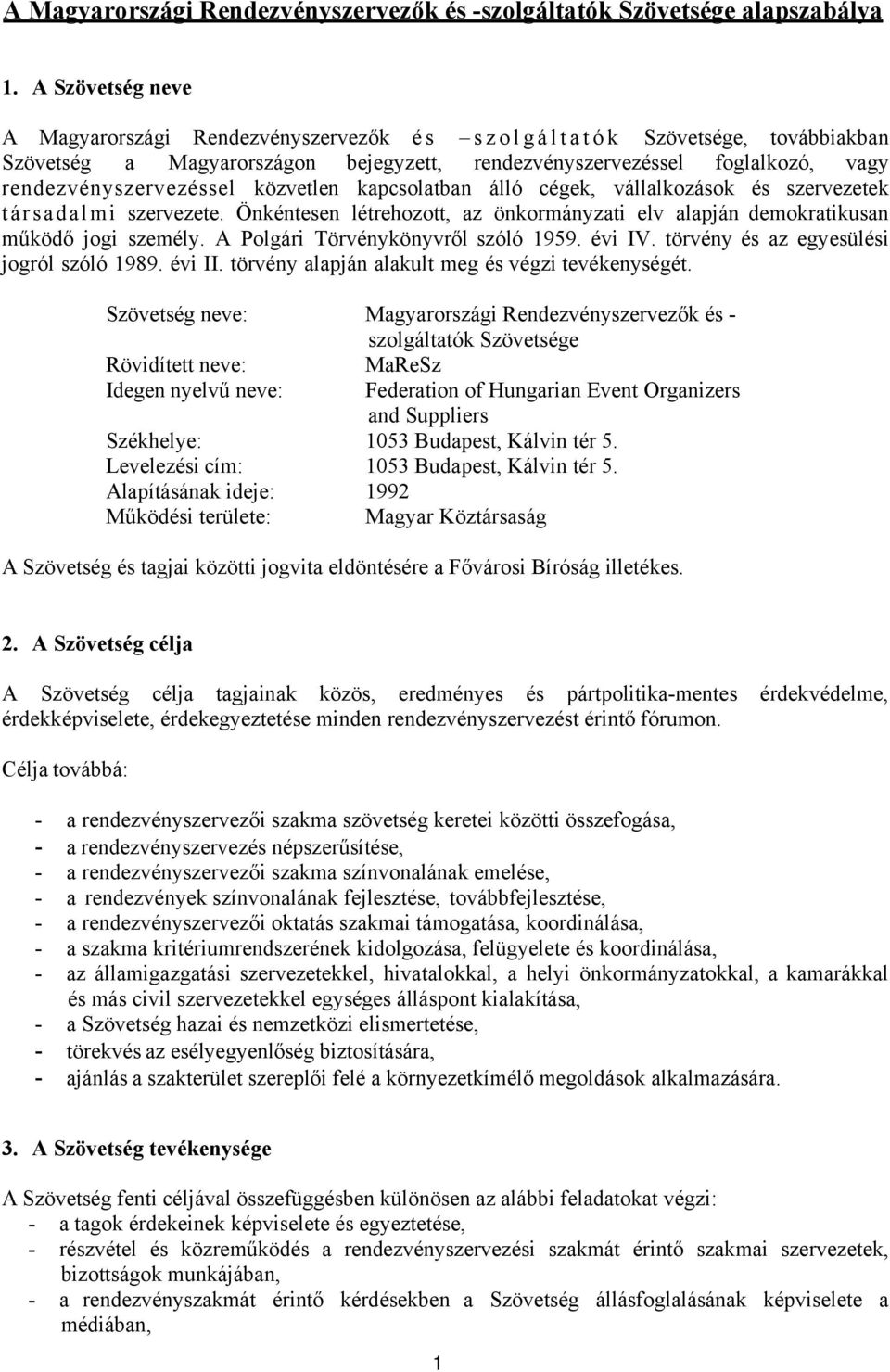 rendezvényszervezéssel közvetlen kapcsolatban álló cégek, vállalkozások és szervezetek társadalmi szervezete. Önkéntesen létrehozott, az önkormányzati elv alapján demokratikusan működő jogi személy.