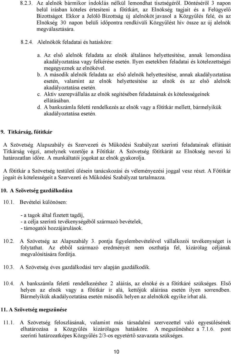 Alelnökök feladatai és hatásköre: a. Az első alelnök feladata az elnök általános helyettesítése, annak lemondása akadályoztatása vagy felkérése esetén.