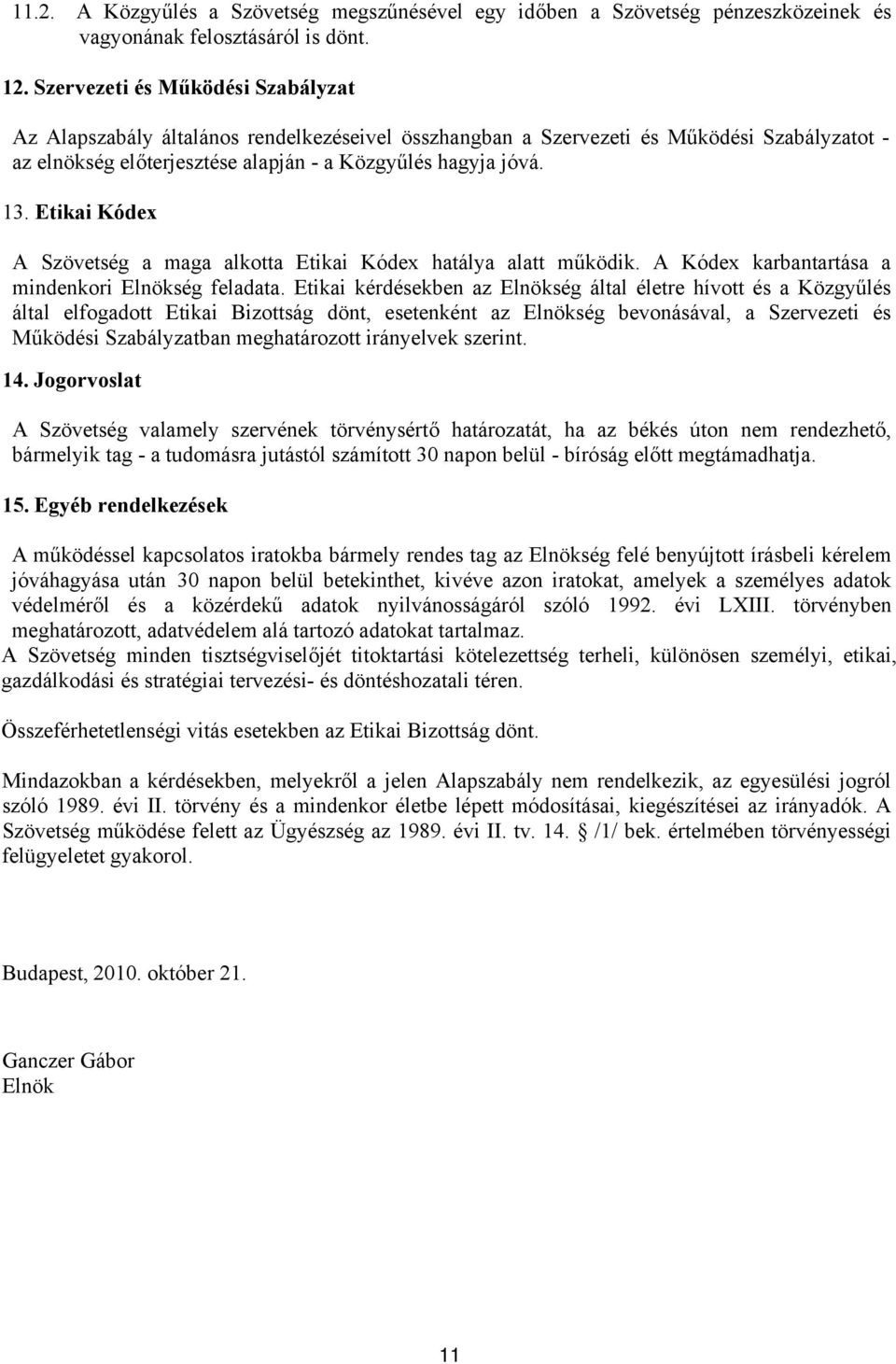 Etikai Kódex A Szövetség a maga alkotta Etikai Kódex hatálya alatt működik. A Kódex karbantartása a mindenkori Elnökség feladata.