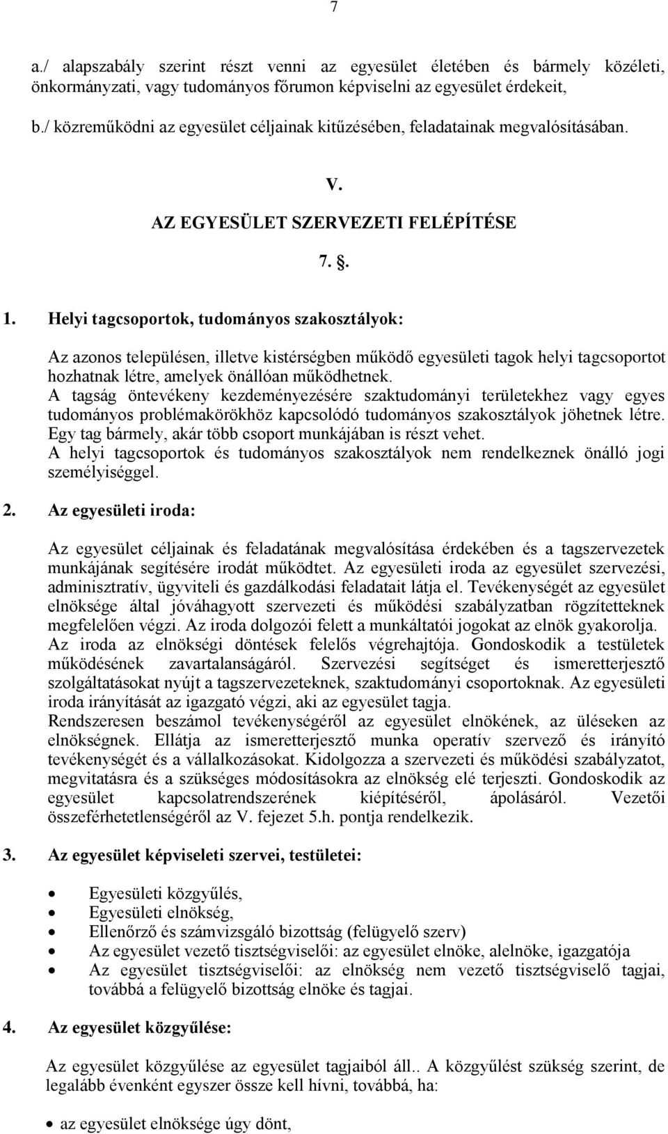 Helyi tagcsoportok, tudományos szakosztályok: Az azonos településen, illetve kistérségben működő egyesületi tagok helyi tagcsoportot hozhatnak létre, amelyek önállóan működhetnek.