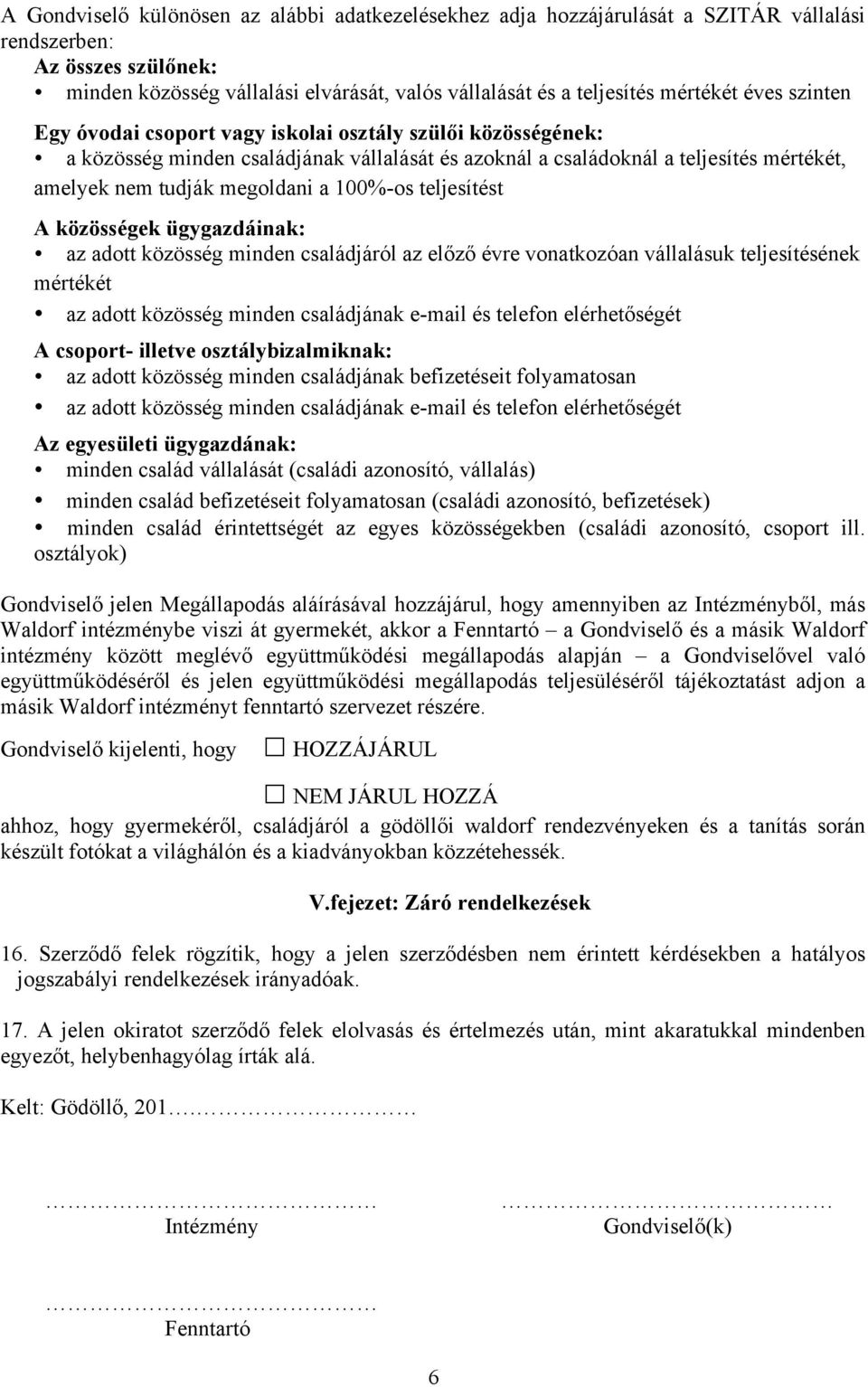 megoldani a 100%-os teljesítést A közösségek ügygazdáinak: az adott közösség minden családjáról az előző évre vonatkozóan vállalásuk teljesítésének mértékét az adott közösség minden családjának