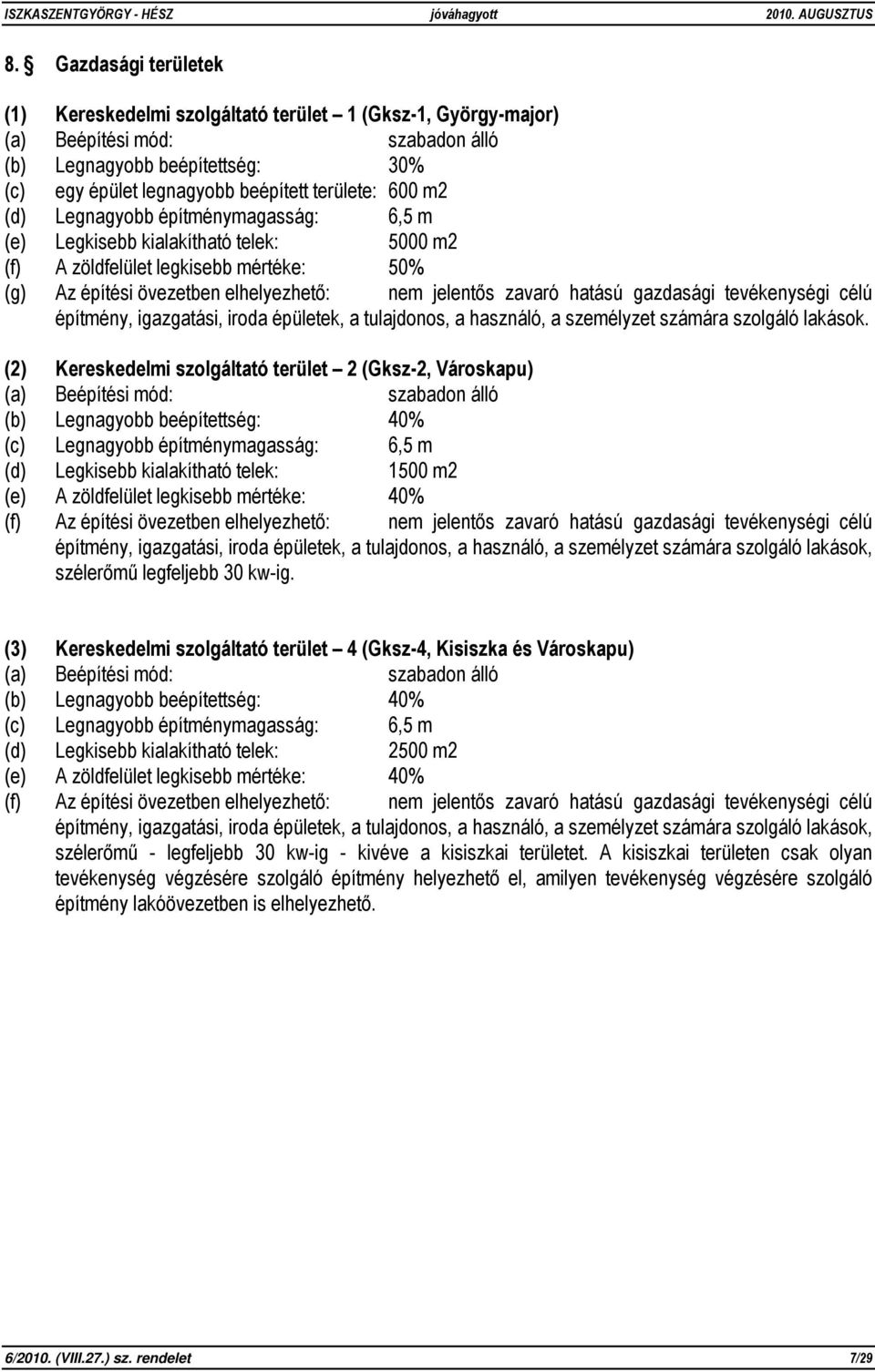 célú építmény, igazgatási, iroda épületek, a tulajdonos, a használó, a személyzet számára szolgáló lakások.