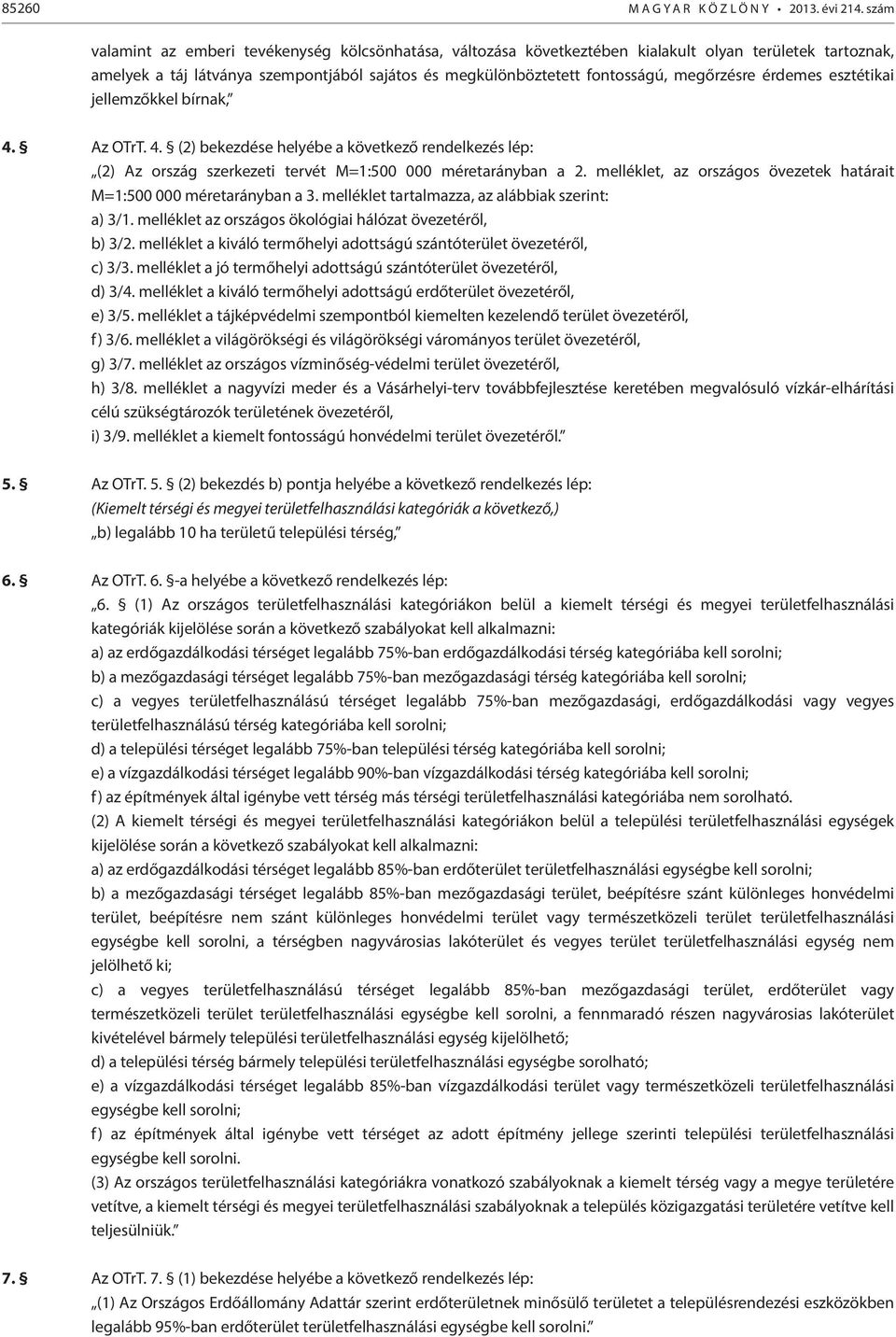 megőrzésre érdemes esztétikai jellemzőkkel bírnak, 4. Az OTrT. 4. (2) bekezdése helyébe a következő rendelkezés lép: (2) Az ország szerkezeti tervét M=1:500 000 méretarányban a 2.