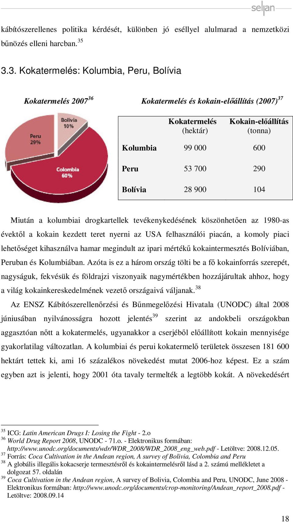 28 900 104 Miután a kolumbiai drogkartellek tevékenykedésének köszönhetően az 1980-as évektől a kokain kezdett teret nyerni az USA felhasználói piacán, a komoly piaci lehetőséget kihasználva hamar