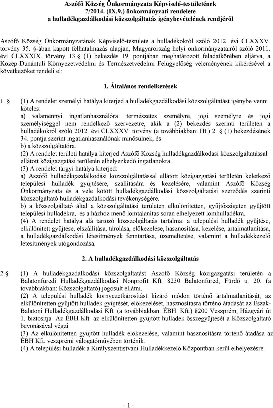 -ában kapott felhatalmazás alapján, Magyarország helyi önkormányzatairól szóló 2011. évi CLXXXIX. törvény 13. (1) bekezdés 19.