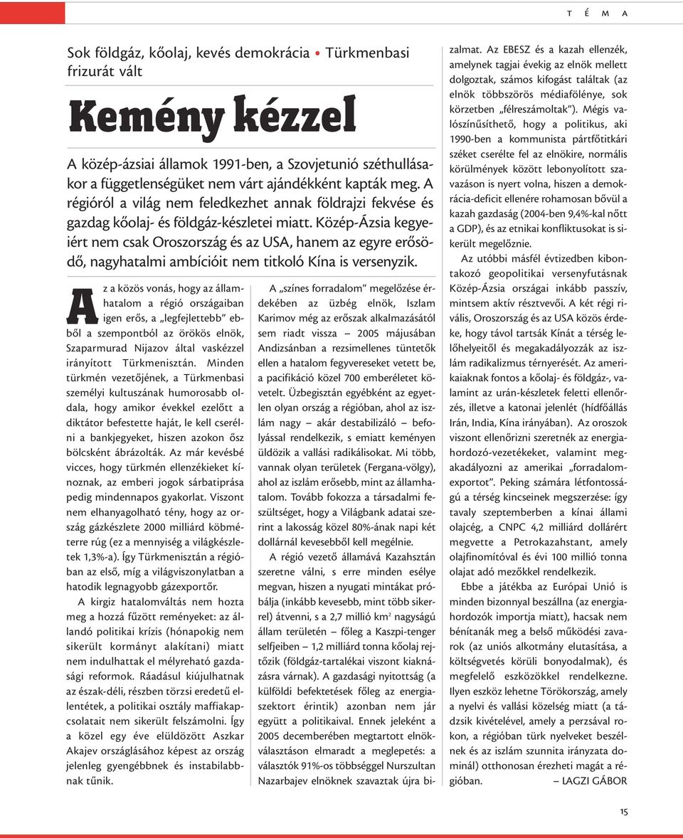 Közép-Ázsia kegyeiért nem csak Oroszország és az USA, hanem az egyre erõsödõ, nagyhatalmi ambícióit nem titkoló Kína is versenyzik.