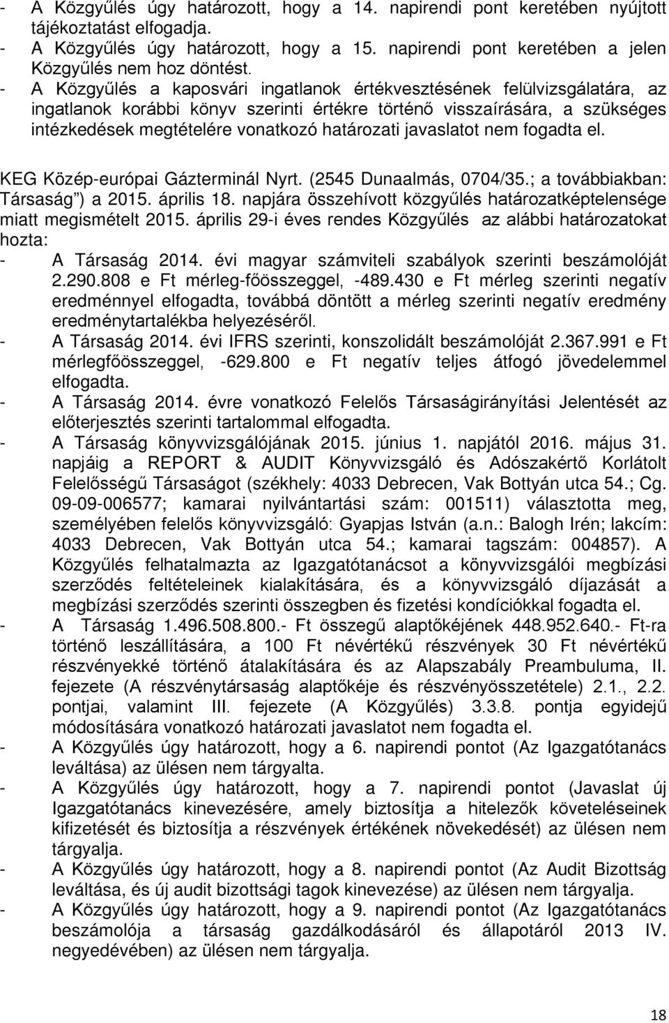 javaslatot nem fogadta el. KEG Közép-európai Gázterminál Nyrt. (2545 Dunaalmás, 0704/35.; a továbbiakban: Társaság ) a 2015. április 18.