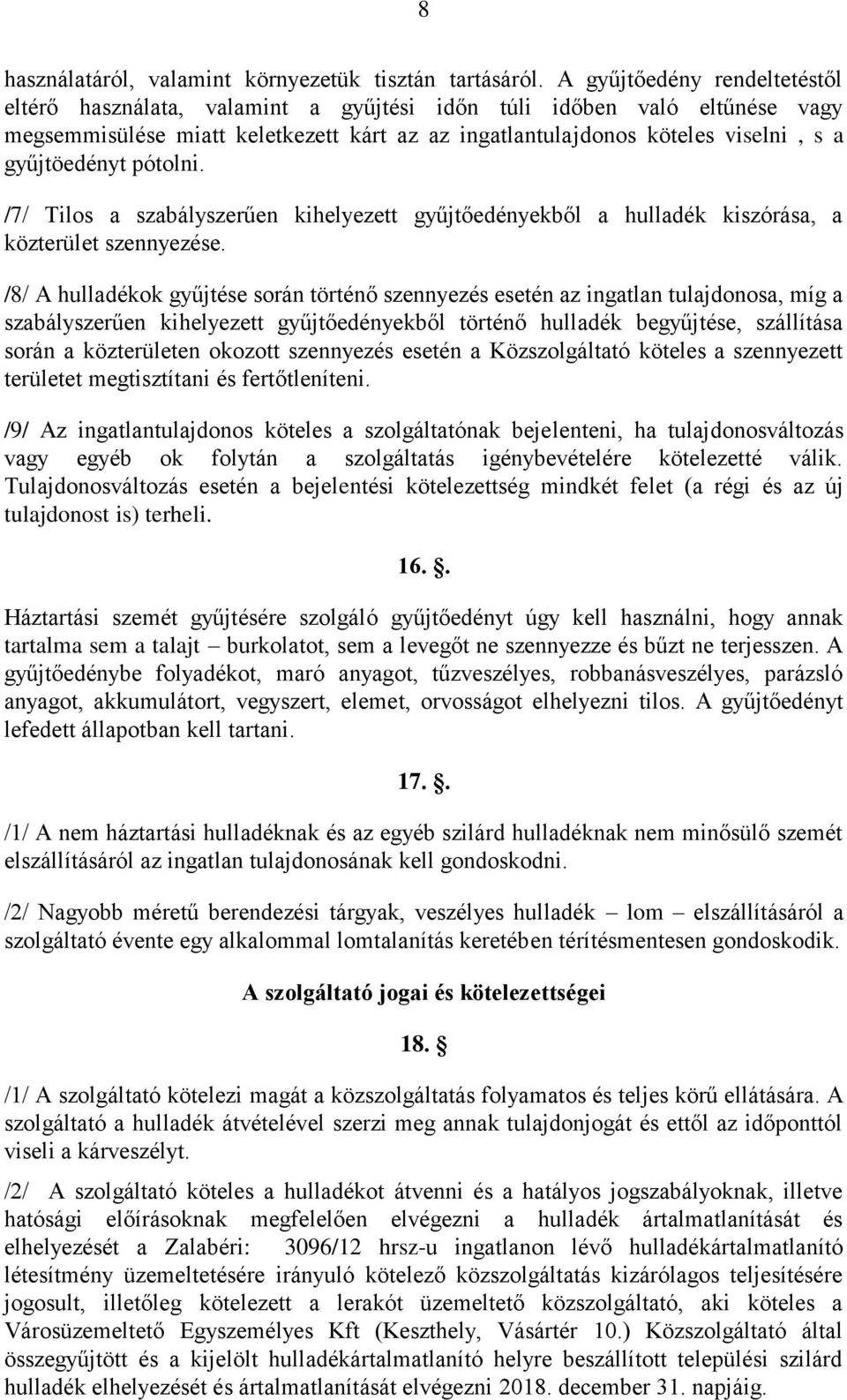 gyűjtöedényt pótolni. /7/ Tilos a szabályszerűen kihelyezett gyűjtőedényekből a hulladék kiszórása, a közterület szennyezése.