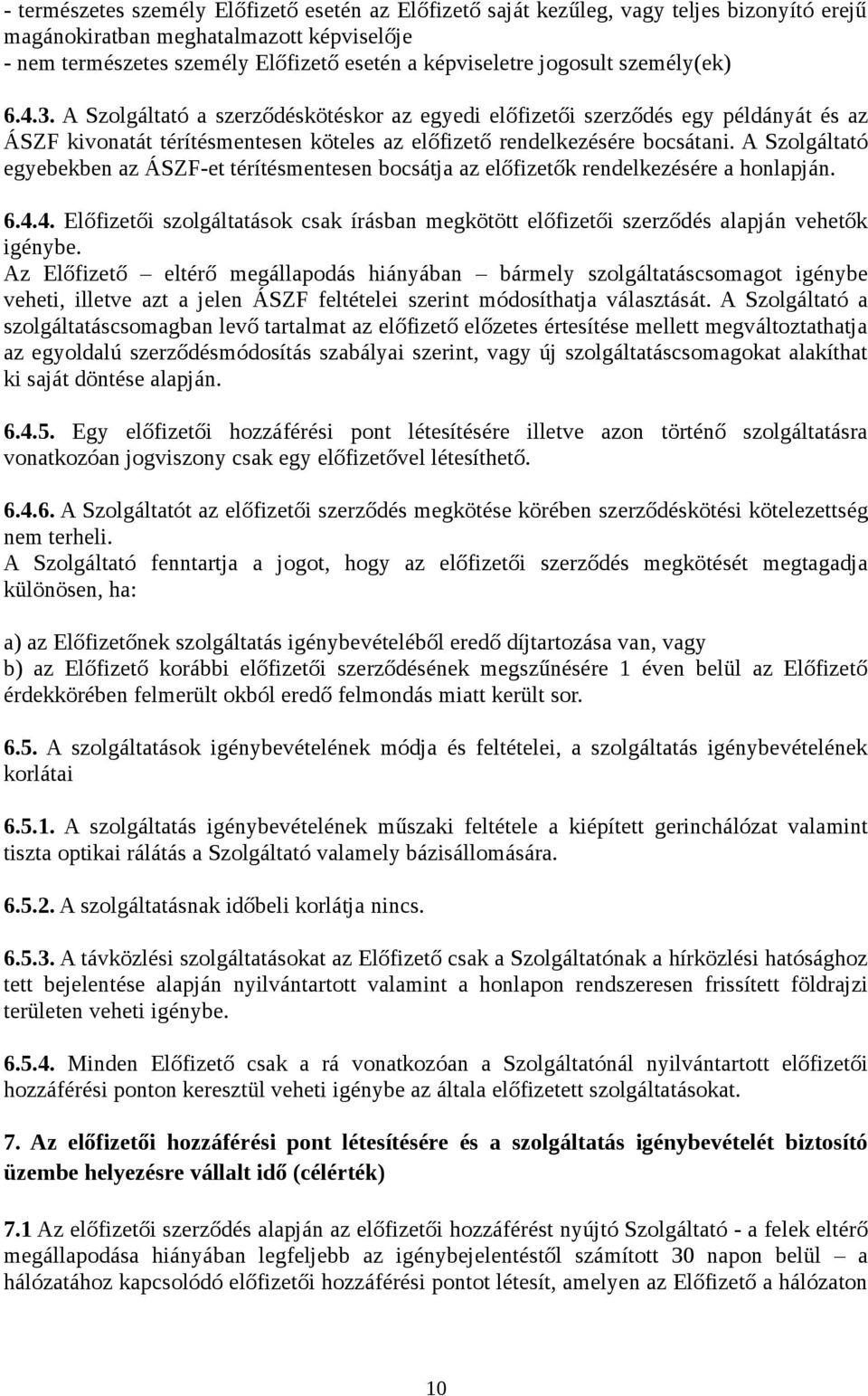 A Szolgáltató egyebekben az ÁSZF-et térítésmentesen bocsátja az előfizetők rendelkezésére a honlapján. 6.4.