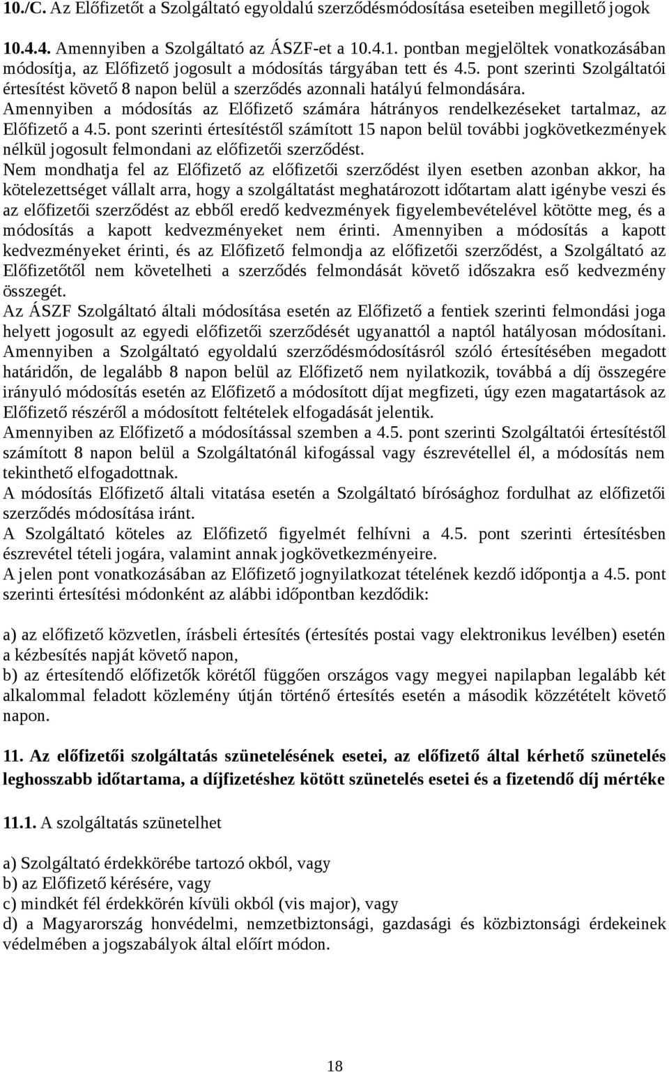 Amennyiben a módosítás az Előfizető számára hátrányos rendelkezéseket tartalmaz, az Előfizető a 4.5.