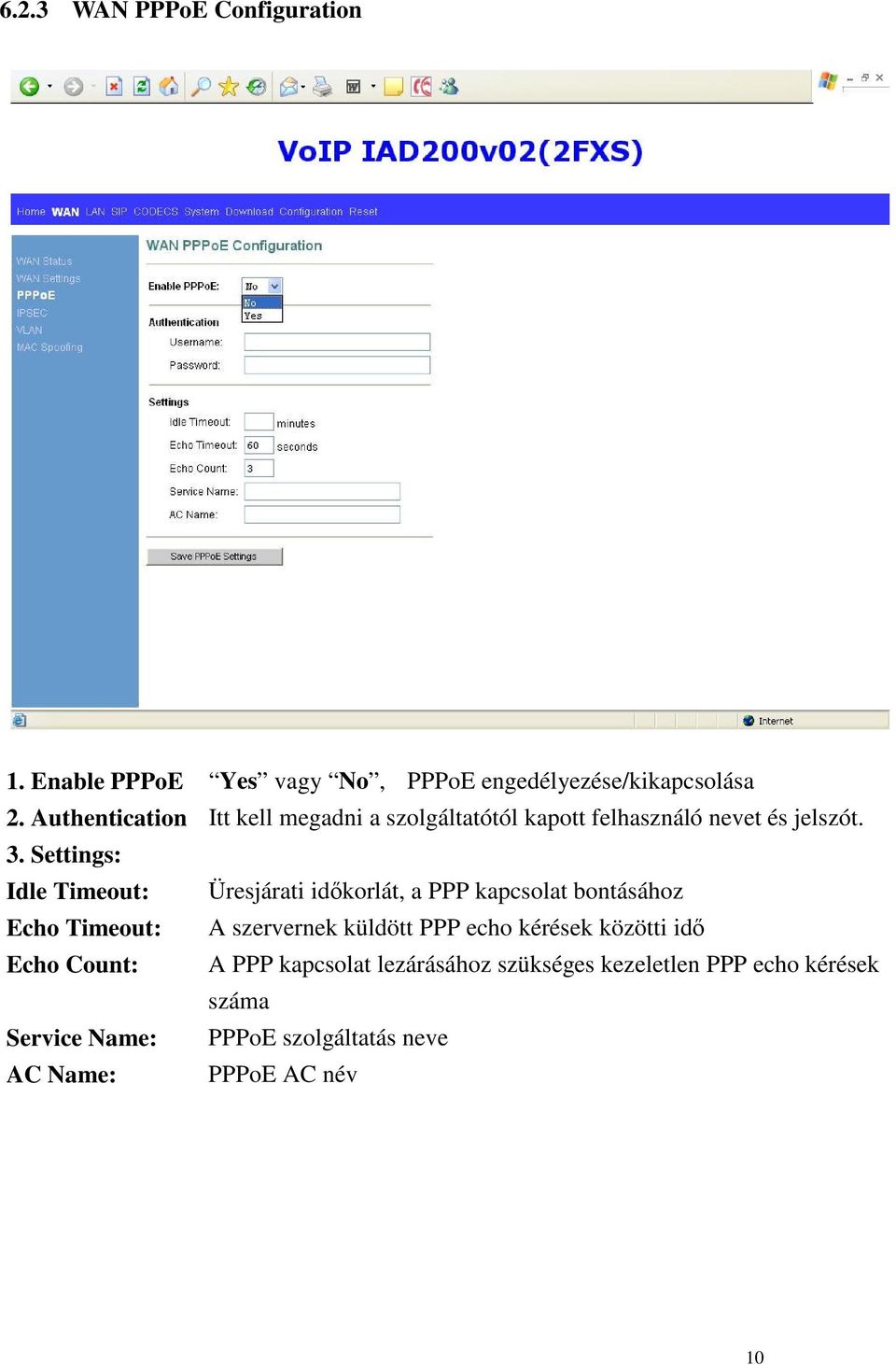 Settings: Idle Timeout: Üresjárati idkorlát, a PPP kapcsolat bontásához Echo Timeout: A szervernek küldött PPP echo
