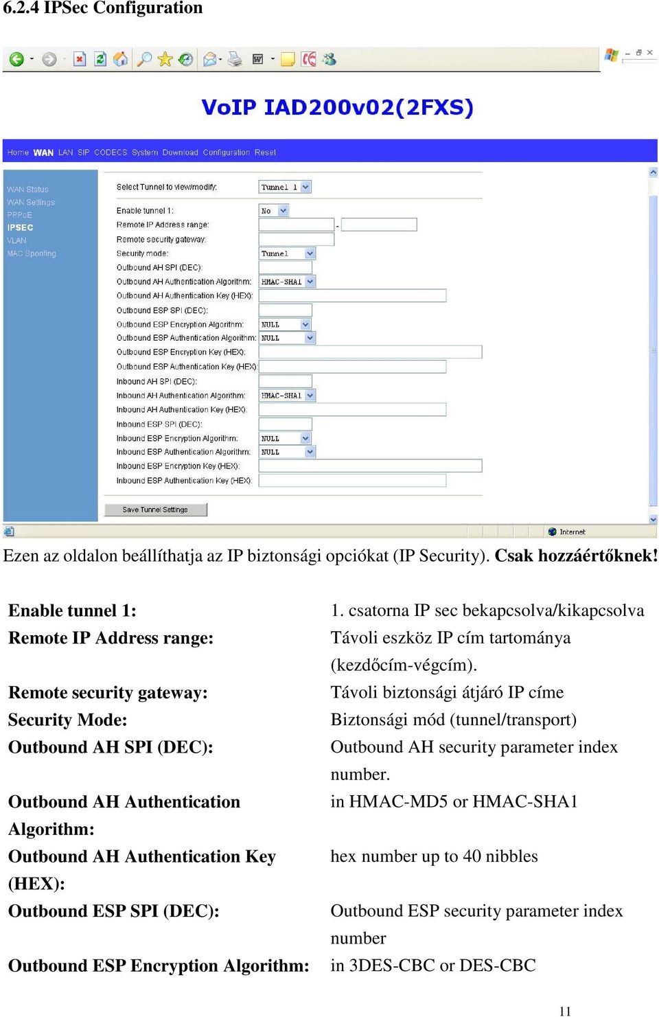 Key (HEX): Outbound ESP SPI (DEC): Outbound ESP Encryption Algorithm: 1. csatorna IP sec bekapcsolva/kikapcsolva Távoli eszköz IP cím tartománya (kezdcím-végcím).