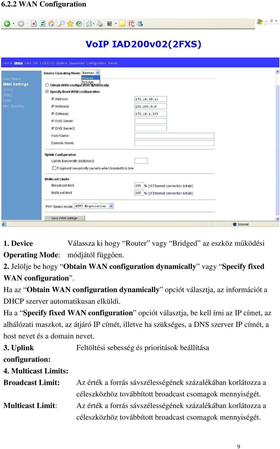 Ha az Obtain WAN configuration dynamically opciót választja, az információt a DHCP szerver automatikusan elküldi.