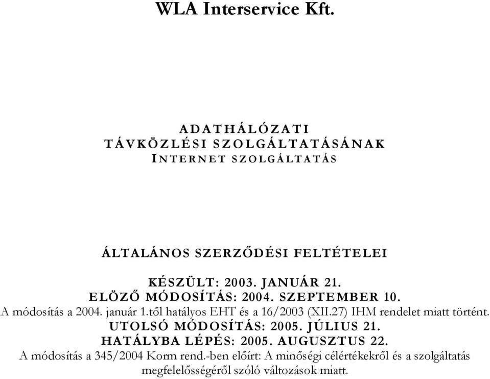 SZERZŐDÉSI FELTÉTELEI KÉSZÜLT: 2003. JANUÁR 21. ELÖZŐ MÓDOSÍTÁS: 2004. SZEPTEMBER 10. A módosítás a 2004. január 1.