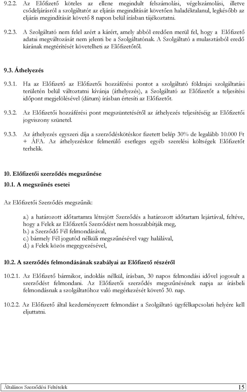 A Szolgáltató a mulasztásból eredő kárának megtérítését követelheti az Előfizetőtől. 9.3. Áthelyezés 9.3.1.