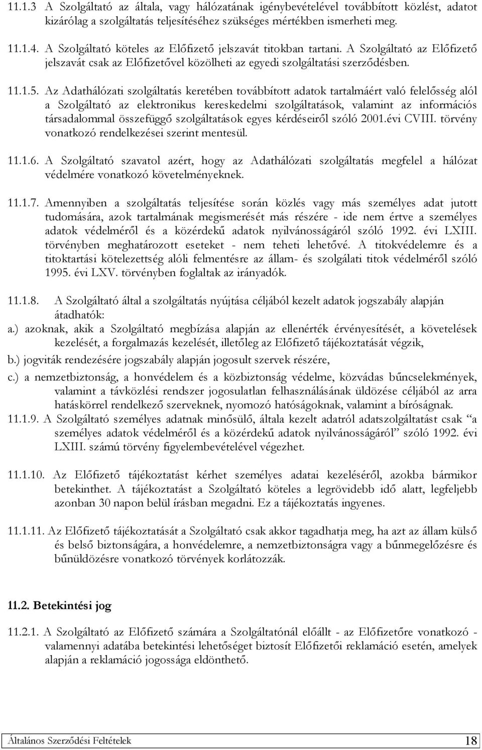 Az Adathálózati szolgáltatás keretében továbbított adatok tartalmáért való felelősség alól a Szolgáltató az elektronikus kereskedelmi szolgáltatások, valamint az információs társadalommal összefüggő