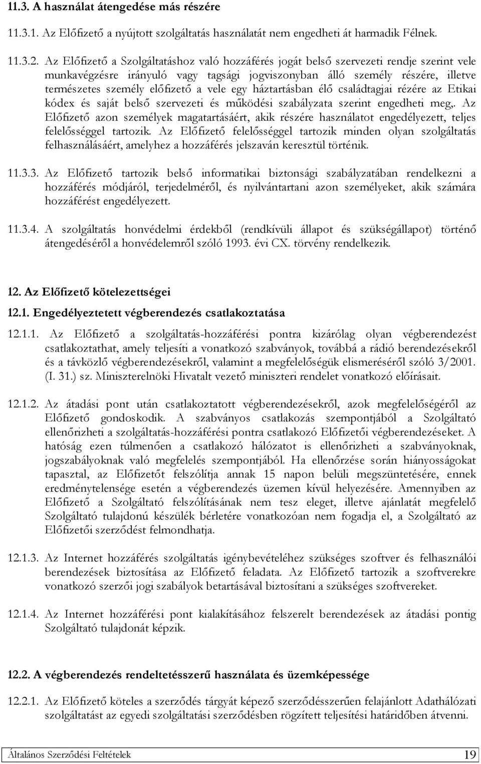 a vele egy háztartásban élő családtagjai rézére az Etikai kódex és saját belső szervezeti és működési szabályzata szerint engedheti meg,.