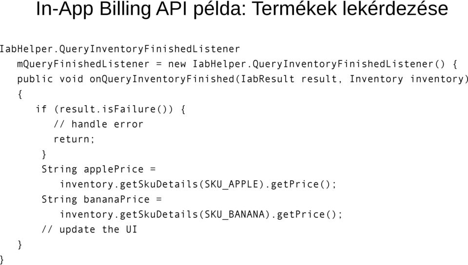 QueryInventoryFinishedListener() { public void onqueryinventoryfinished(iabresult result, Inventory inventory)