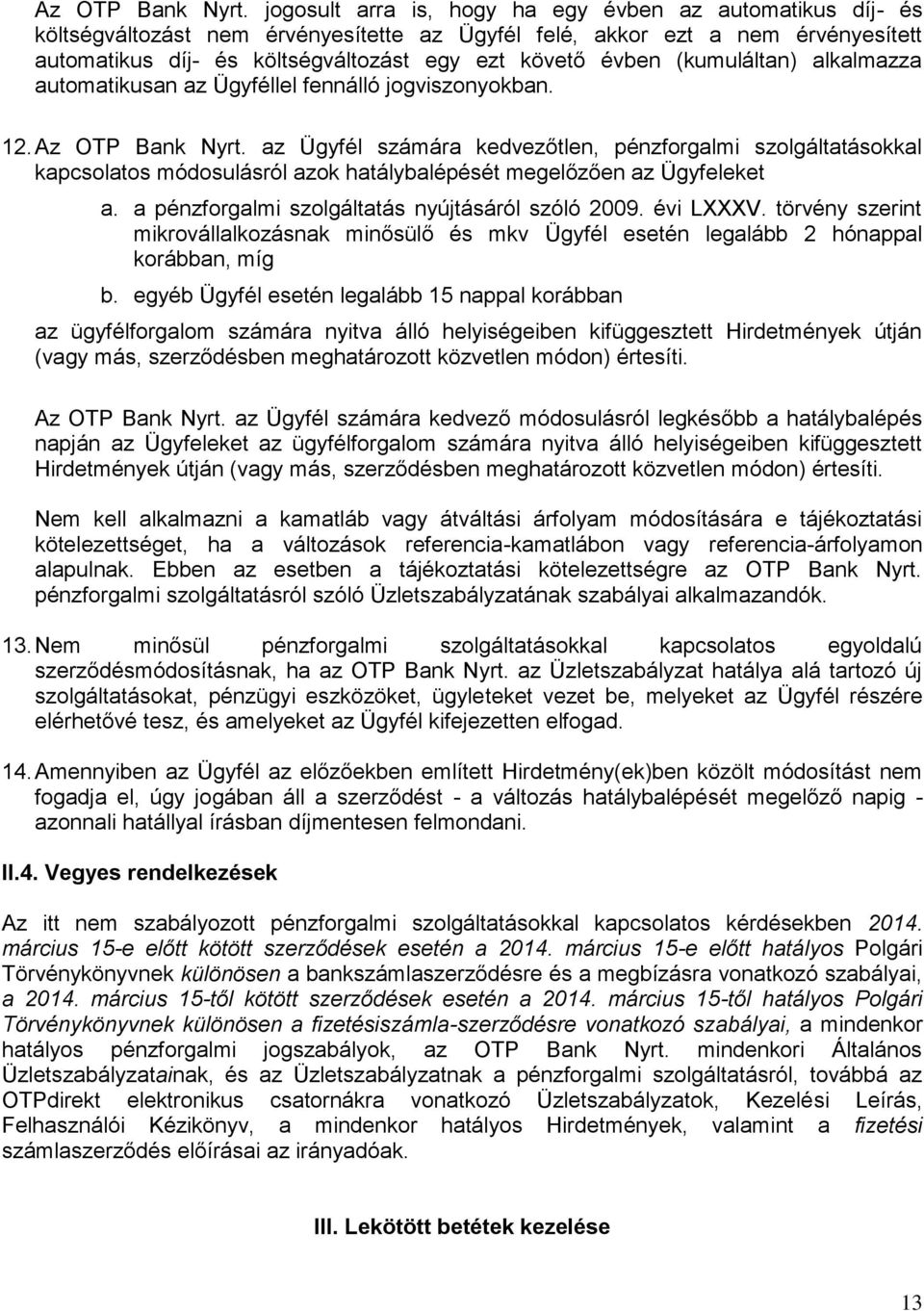 (kumuláltan) alkalmazza automatikusan az Ügyféllel fennálló jogviszonyokban. 12.