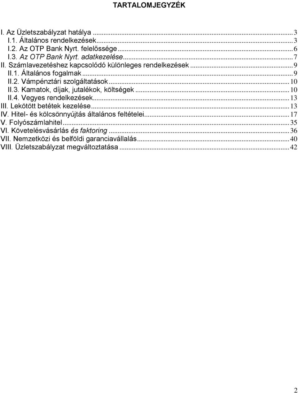 Kamatok, díjak, jutalékok, költségek... 10 II.4. Vegyes rendelkezések... 13 III. Lekötött betétek kezelése... 13 IV.