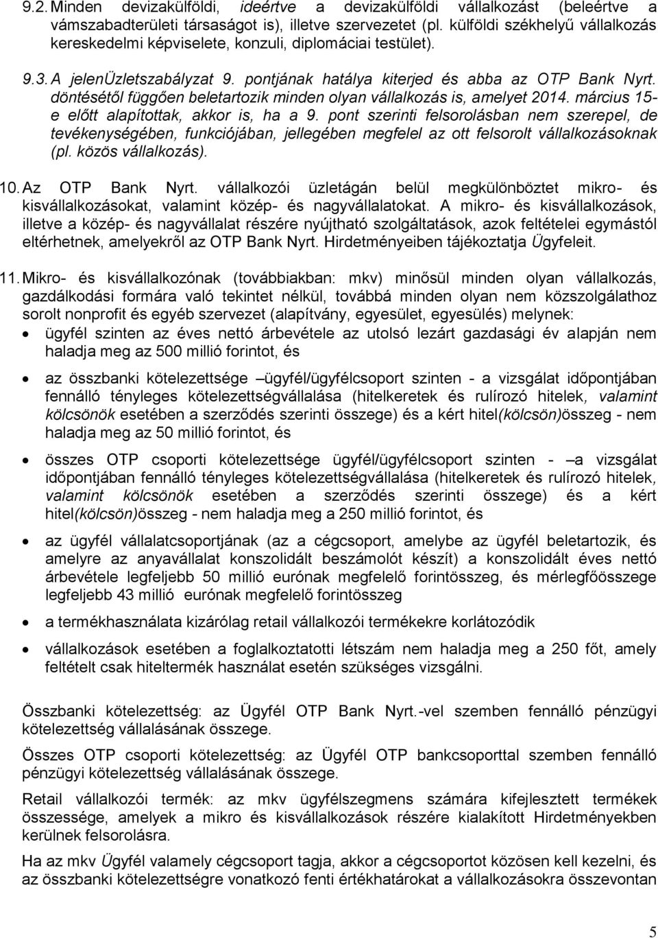 döntésétől függően beletartozik minden olyan vállalkozás is, amelyet 2014. március 15- e előtt alapítottak, akkor is, ha a 9.