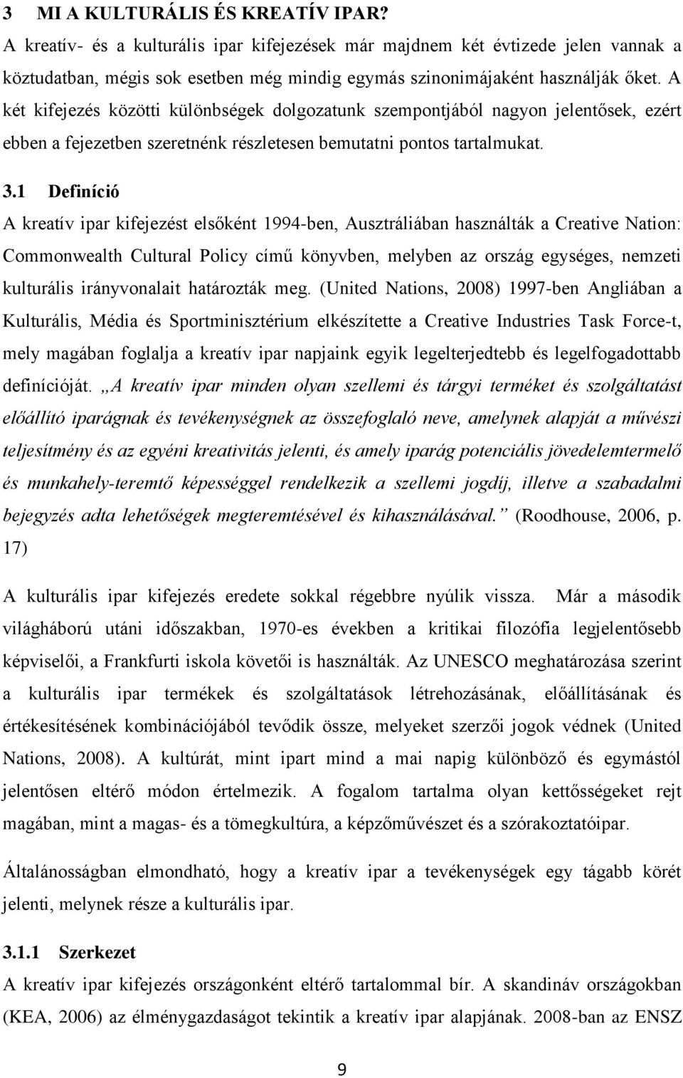 1 Definíció A kreatív ipar kifejezést elsőként 1994-ben, Ausztráliában használták a Creative Nation: Commonwealth Cultural Policy című könyvben, melyben az ország egységes, nemzeti kulturális