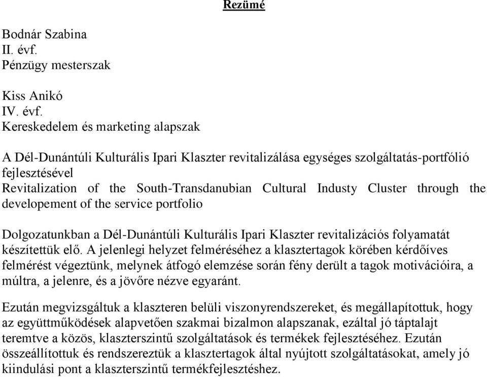 Kereskedelem és marketing alapszak A Dél-Dunántúli Kulturális Ipari Klaszter revitalizálása egységes szolgáltatás-portfólió fejlesztésével Revitalization of the South-Transdanubian Cultural Industy
