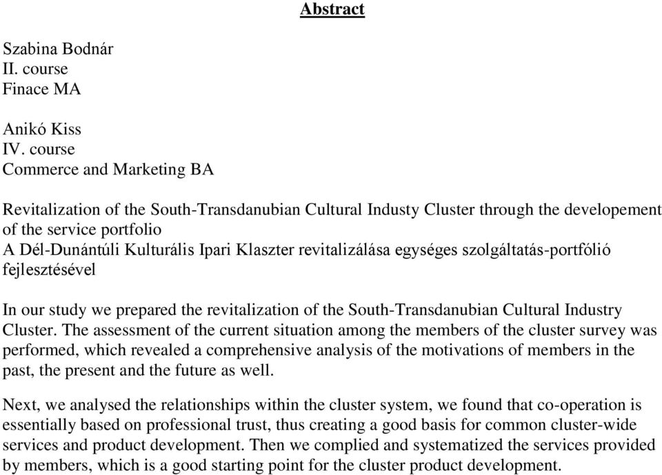 revitalizálása egységes szolgáltatás-portfólió fejlesztésével In our study we prepared the revitalization of the South-Transdanubian Cultural Industry Cluster.