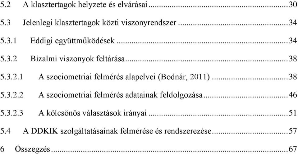 .. 38 5.3.2.2 A szociometriai felmérés adatainak feldolgozása... 46 5.3.2.3 A kölcsönös választások irányai.