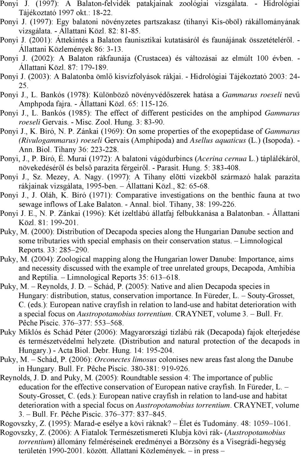 (2001): Áttekintés a Balaton faunisztikai kutatásáról és faunájának összetételéről. - Állattani Közlemények 86: 3-13. Ponyi J.