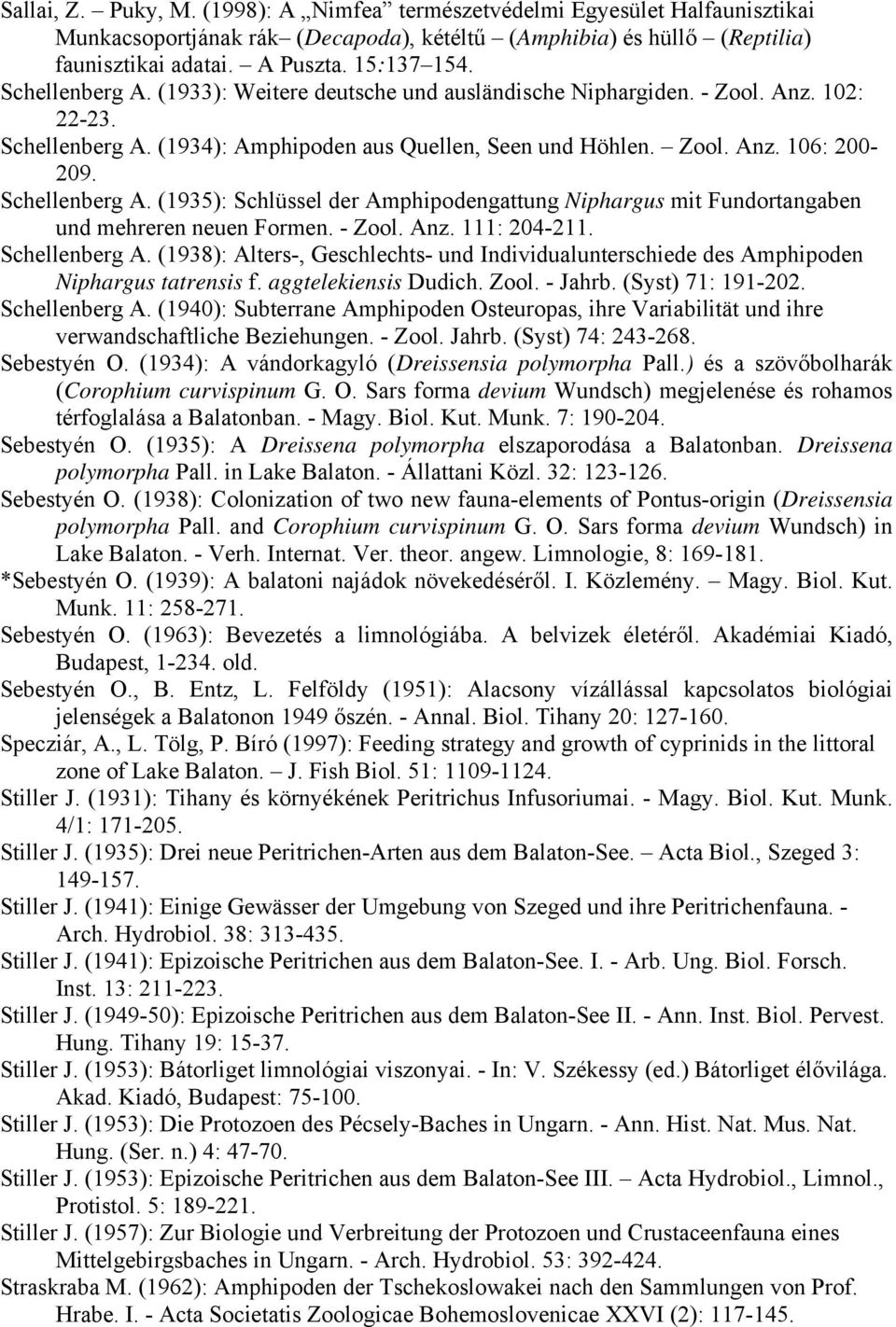 Schellenberg A. (1935): Schlüssel der Amphipodengattung Niphargus mit Fundortangaben und mehreren neuen Formen. - Zool. Anz. 111: 204-211. Schellenberg A.