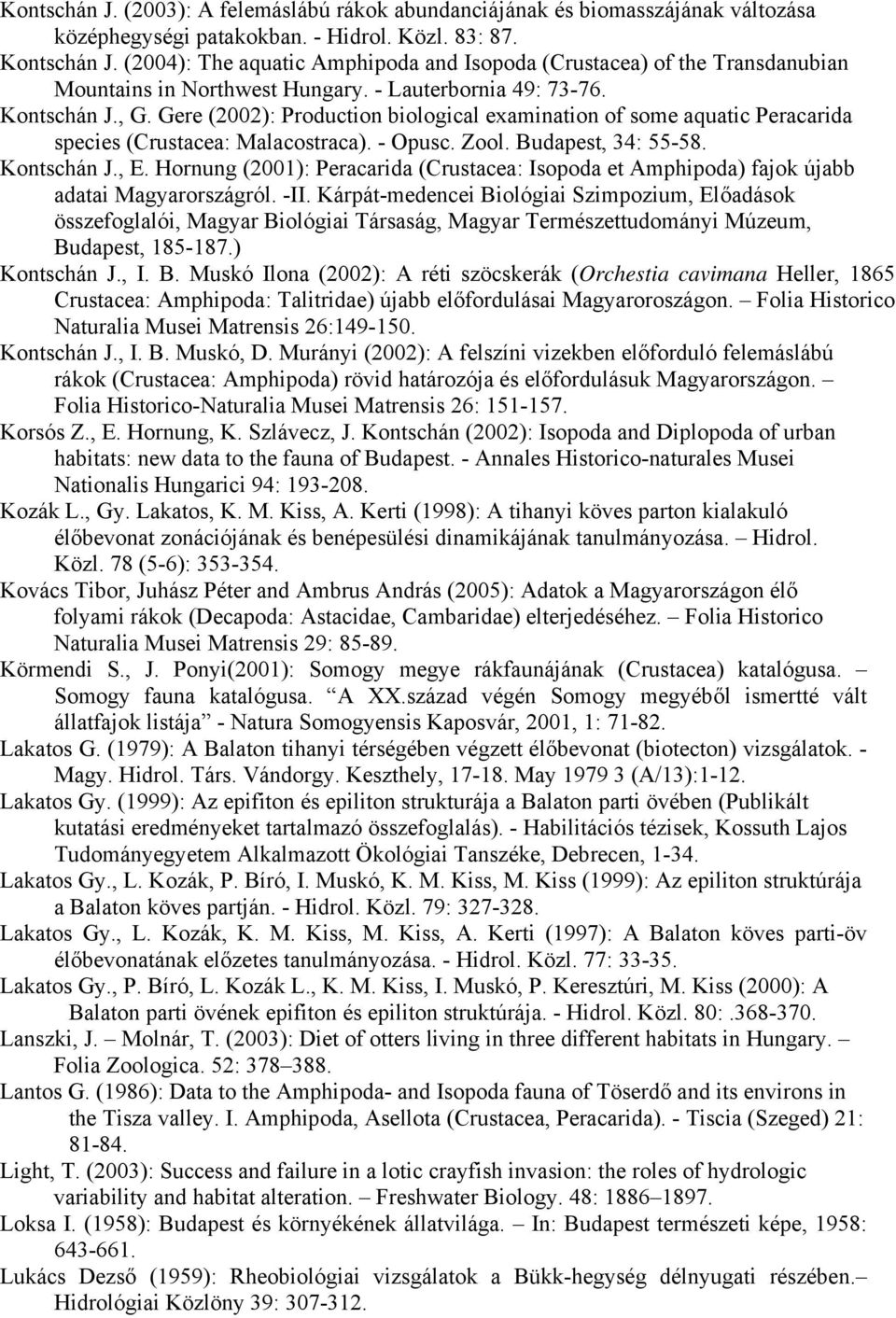 Gere (2002): Production biological examination of some aquatic Peracarida species (Crustacea: Malacostraca). - Opusc. Zool. Budapest, 34: 55-58. Kontschán J., E.