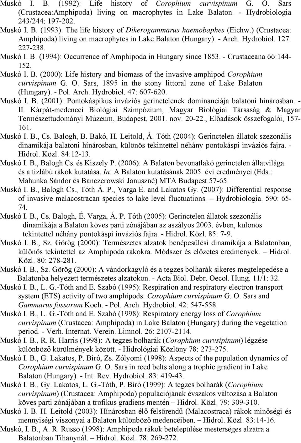 Muskó I. B. (2000): Life history and biomass of the invasive amphipod Corophium curvispinum G. O. Sars, 1895 in the stony littoral zone of Lake Balaton (Hungary). - Pol. Arch. Hydrobiol. 47: 607-620.