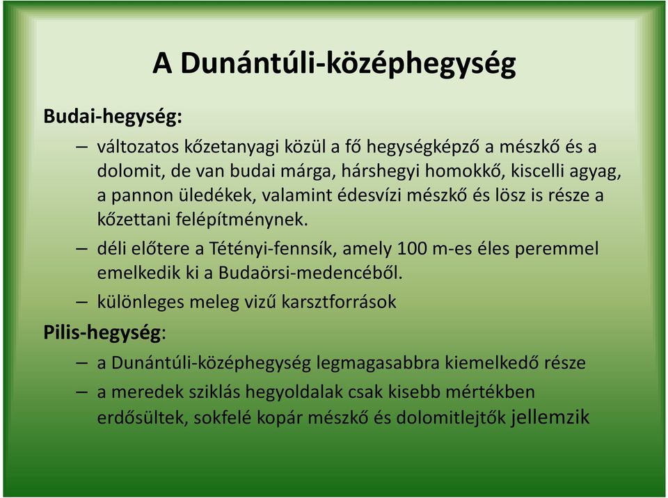 déli előtere a Tétényi-fennsík, amely 100 m-es éles peremmel emelkedik ki a Budaörsi-medencéből.