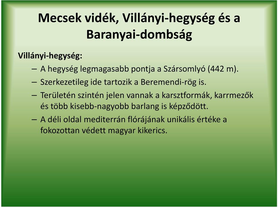 Területén szintén jelen vannak a karsztformák, karrmezők és több kisebb-nagyobb barlang