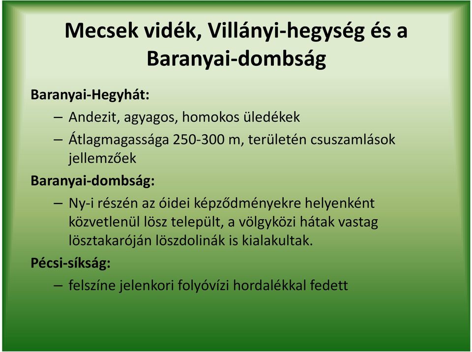 részén az óideiképződményekre helyenként közvetlenül lösz települt, a völgyközi hátak vastag