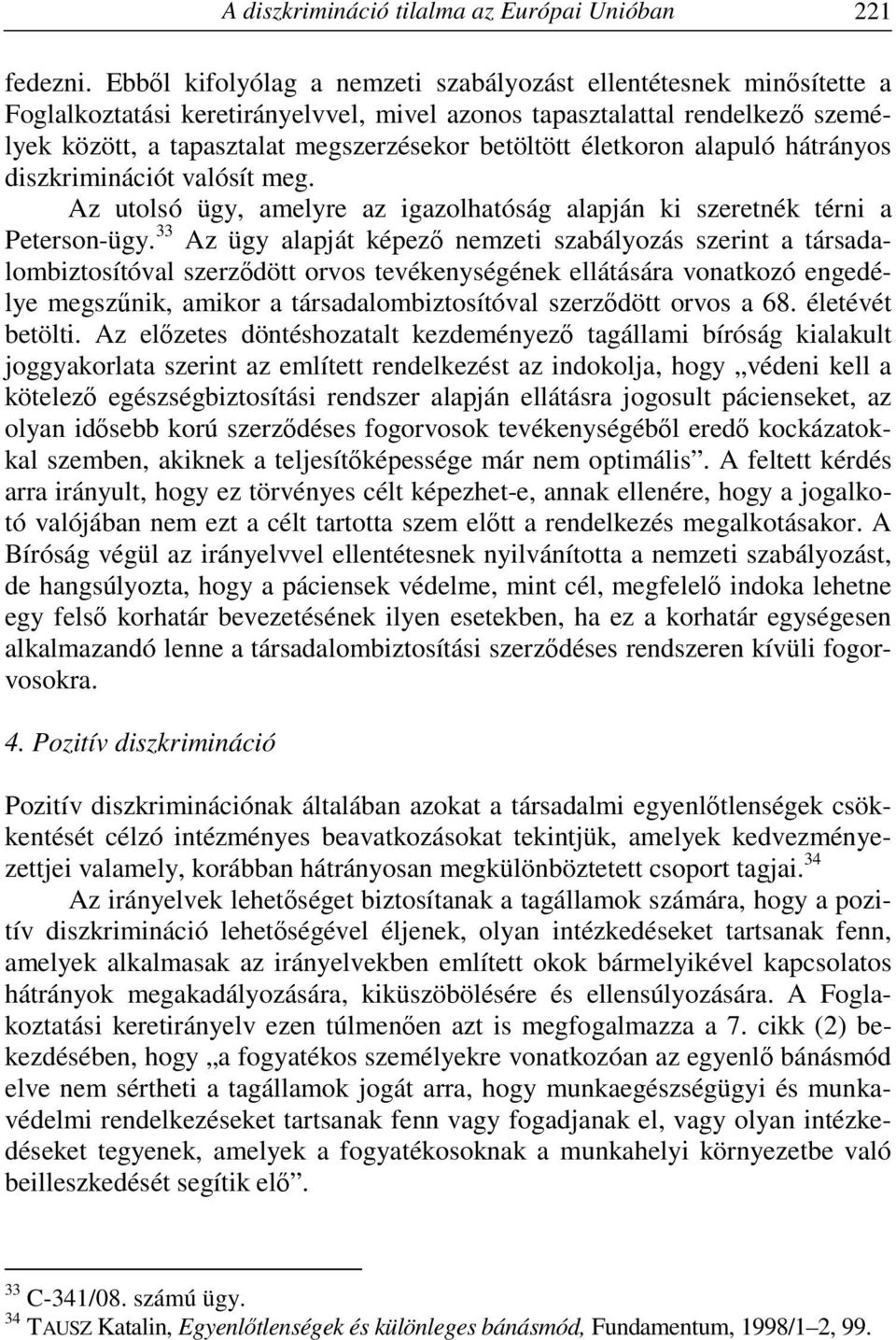 életkoron alapuló hátrányos diszkriminációt valósít meg. Az utolsó ügy, amelyre az igazolhatóság alapján ki szeretnék térni a Peterson-ügy.