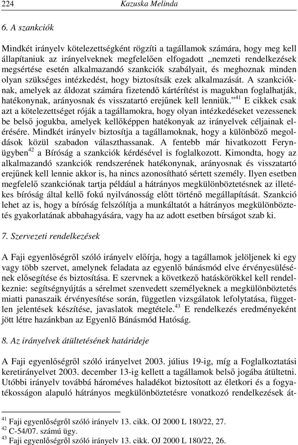 szankciók szabályait, és meghoznak minden olyan szükséges intézkedést, hogy biztosítsák ezek alkalmazását.