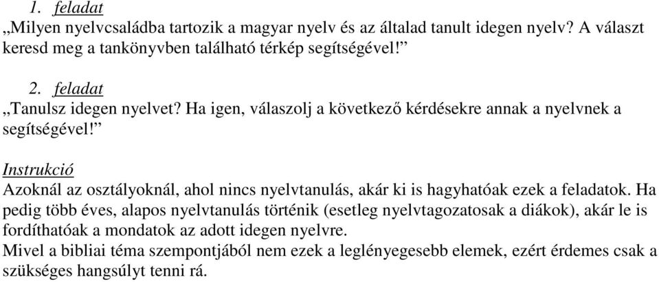 Instrukció Azoknál az osztályoknál, ahol nincs nyelvtanulás, akár ki is hagyhatóak ezek a feladatok.