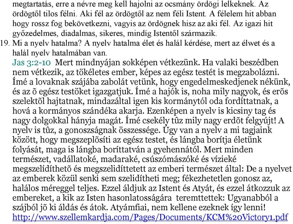 A nyelv hatalma élet és halál kérdése, mert az élwet és a halál nyelv hatalmában van. Jas 3:2-10 Mert mindnyájan sokképen vétkezünk.