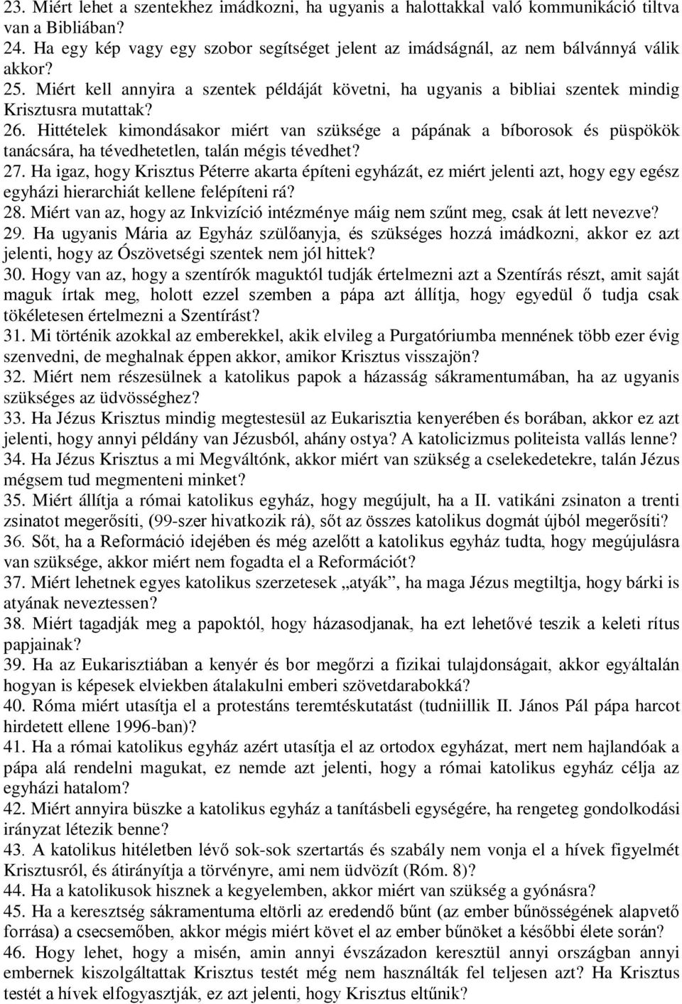 Hittételek kimondásakor miért van szüksége a pápának a bíborosok és püspökök tanácsára, ha tévedhetetlen, talán mégis tévedhet? 27.